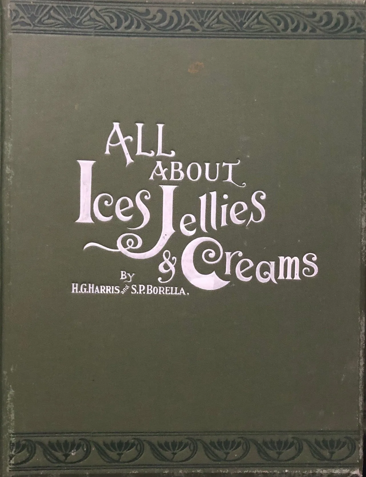 (Confectionery) Harris, H.G. & S.P. Borella. All About Ices, Jellies & Creams