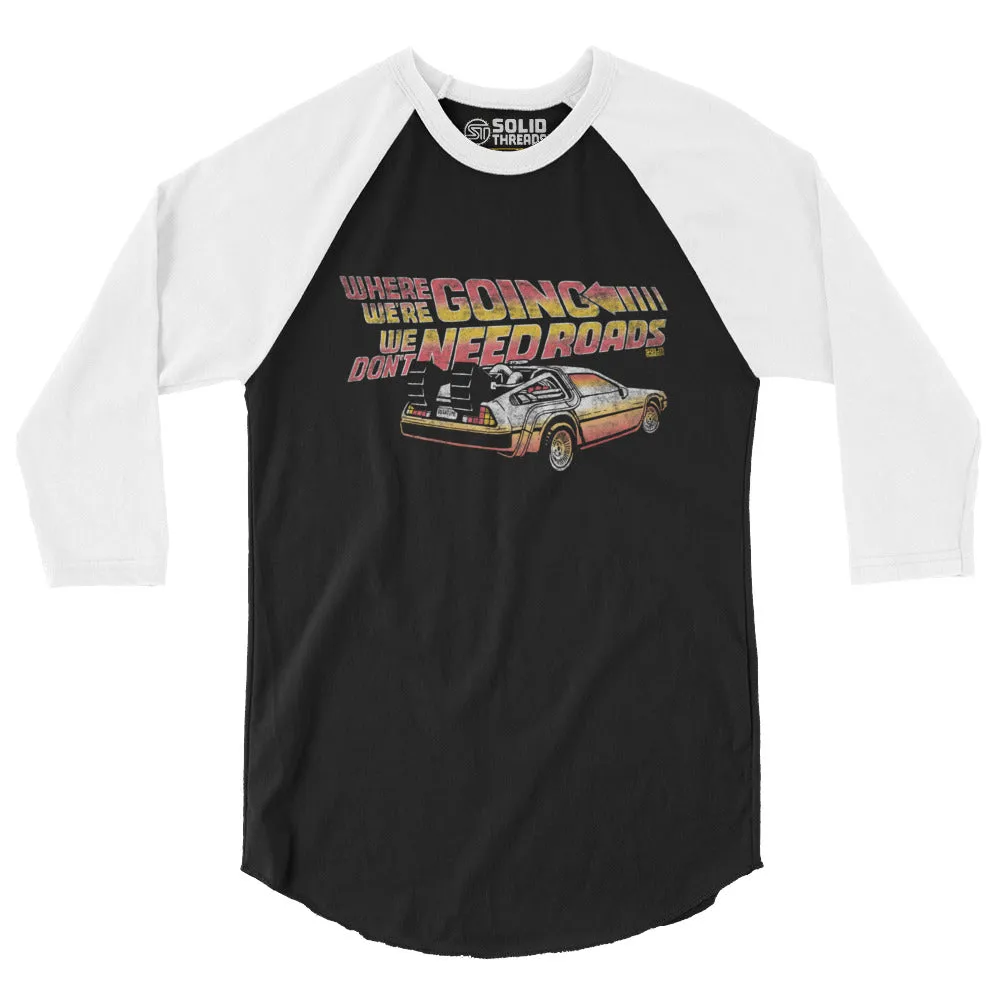 Where We're Going We Don't Need Roads 3/4 Sleeve Baseball Tee